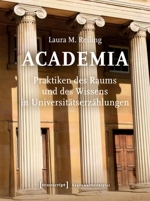 cover image of Academia. Praktiken des Raums und des Wissens in Universitätserzählungen